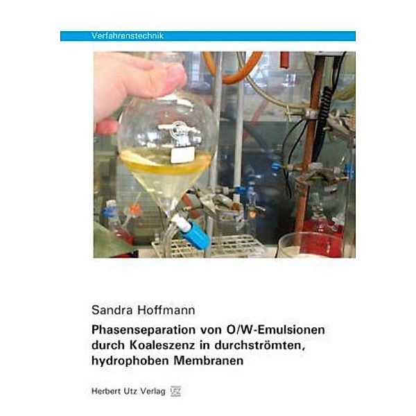 Verfahrenstechnik / Phasenseparation von O/W-Emulsionen durch Koaleszenz in durchströmten, hydrophoben Membranen, Sandra Hoffmann