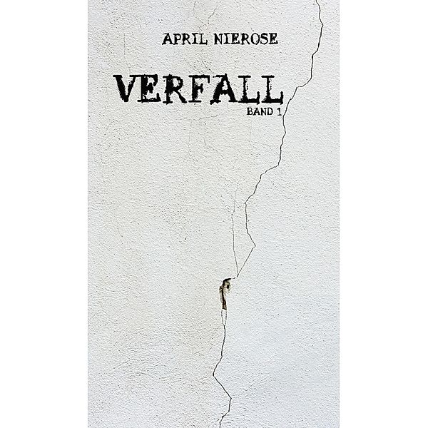 Verfall - Band 1 / Verfall Bd.1, April Nierose