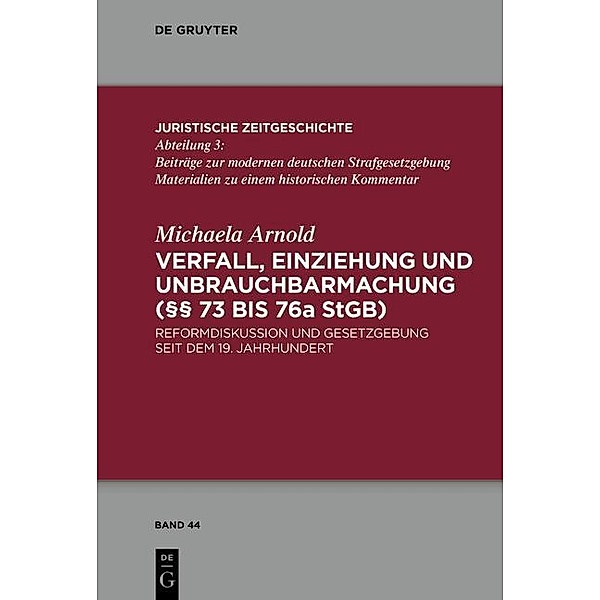 Verfall, Einziehung und Unbrauchbarmachung (§§ 73 bis 76a StGB) / Juristische Zeitgeschichte / Abteilung 3 Bd.44, Michaela Arnold