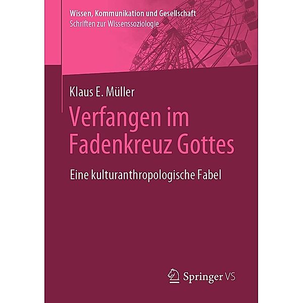 Verfangen im Fadenkreuz Gottes / Wissen, Kommunikation und Gesellschaft, Klaus E. Müller