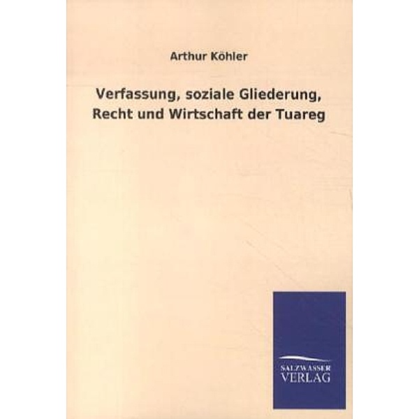 Verfassung, soziale Gliederung, Recht und Wirtschaft der Tuareg, Arthur Köhler