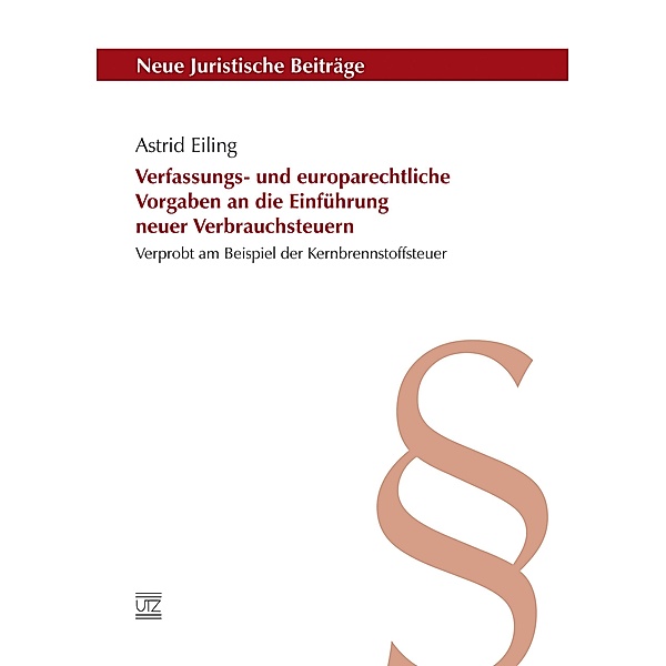 Verfassungs- und europarechtliche Vorgaben an die Einführung neuer Verbrauchsteuern / utzverlag, Astrid Eiling