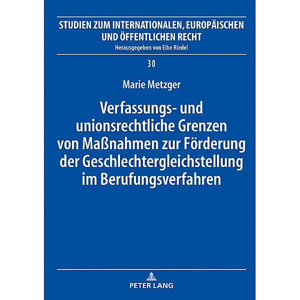 Verfassungs- und unionsrechtliche Grenzen von Maßnahmen zur Förderung der Geschlechtergleichstellung im Berufungsverfahren, Marie Metzger