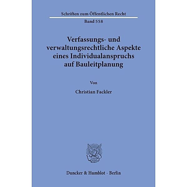 Verfassungs- und verwaltungsrechtliche Aspekte eines Individualanspruchs auf Bauleitplanung., Christian Fackler