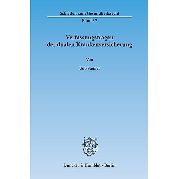 Verfassungsfragen der dualen Krankenversicherung, Udo Steiner