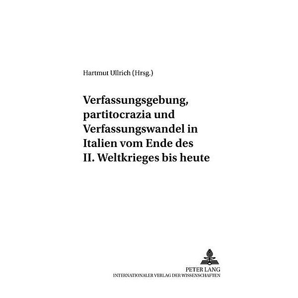 Verfassungsgebung, partitocrazia und Verfassungswandel in Italien vom Ende des II. Weltkrieges bis heute