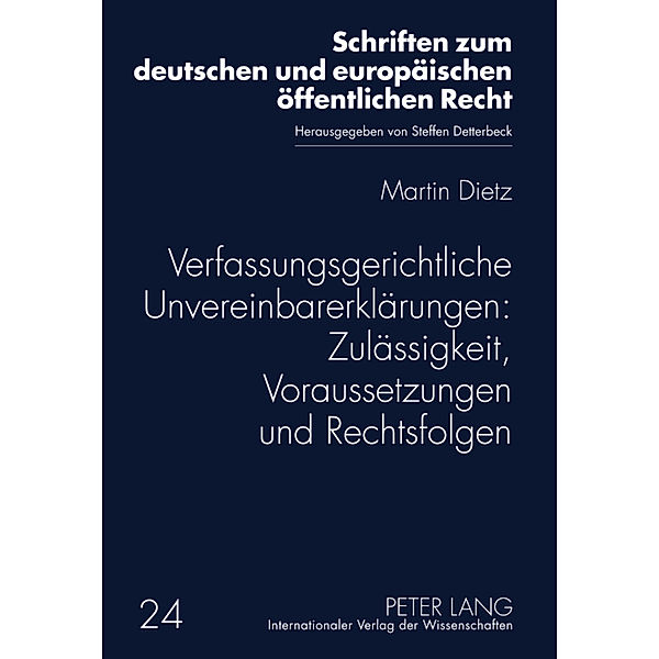 Verfassungsgerichtliche Unvereinbarerklärungen: Zulässigkeit, Voraussetzungen und Rechtsfolgen, Martin Dietz