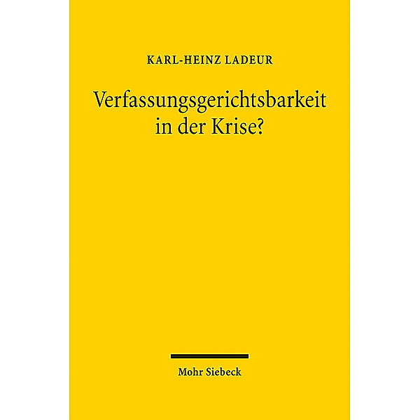 Verfassungsgerichtsbarkeit in der Krise?, Karl-Heinz Ladeur