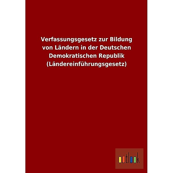 Verfassungsgesetz zur Bildung von Ländern in der Deutschen Demokratischen Republik (Ländereinführungsgesetz)