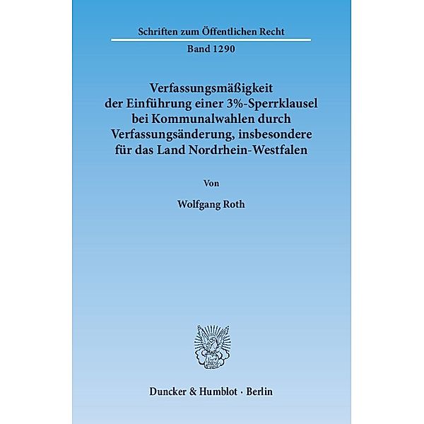 Verfassungsmässigkeit der Einführung einer 3%-Sperrklausel bei Kommunalwahlen durch Verfassungsänderung, insbesondere für das Land Nordrhein-Westfalen, Wolfgang Roth