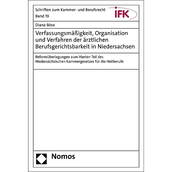 Verfassungsmäßigkeit, Organisation und Verfahren der ärztlichen Berufsgerichtsbarkeit in Niedersachsen / Schriften zum Kammer- und Berufsrecht Bd.19, Diana Böse