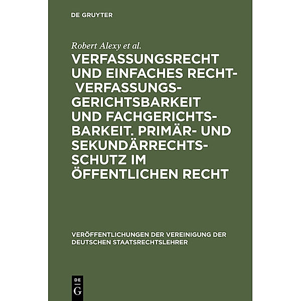 Verfassungsrecht und einfaches Recht - Verfassungsgerichtsbarkeit und Fachgerichtsbarkeit. Primär- und Sekundärrechtsschutz im Öffentlichen Recht, Robert Alexy, Philip Kunig, Werner Heun, Georg Hermes, Wilfried Erbguth, Wolfram Höfling, Rudolf Streinz, Astrid Epiney