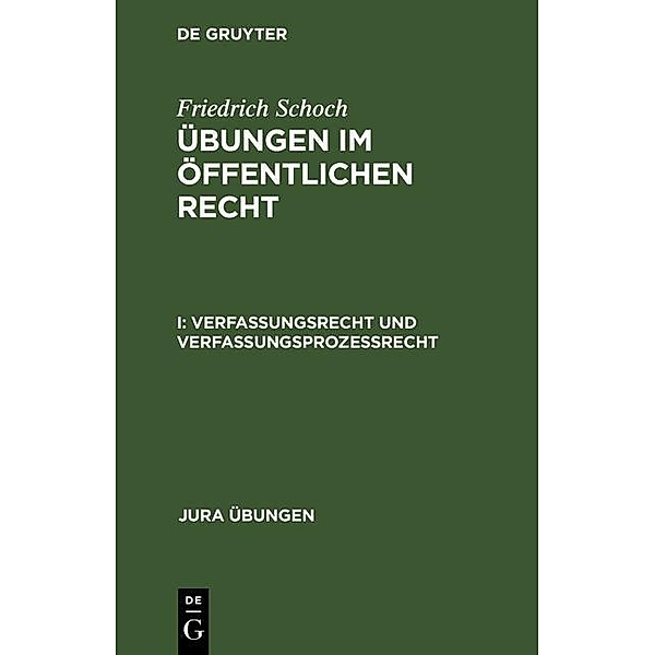Verfassungsrecht und Verfassungsprozeßrecht / Jura Übungen, Friedrich Schoch