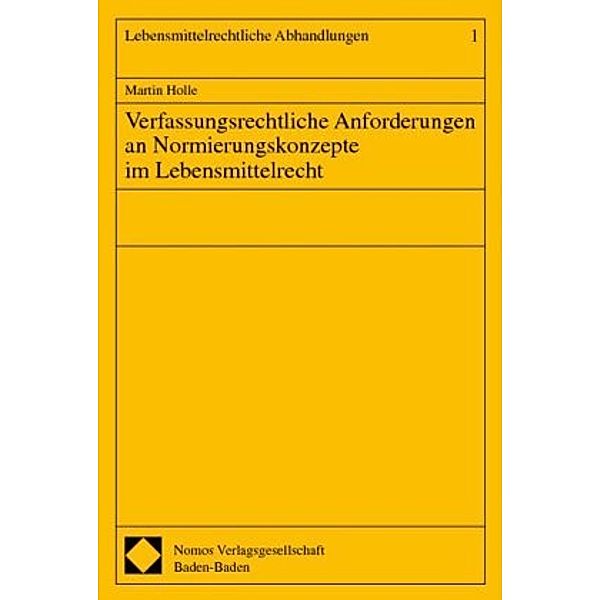 Verfassungsrechtliche Anforderungen an Normierungskonzepte im Lebensmittelrecht, Martin Holle