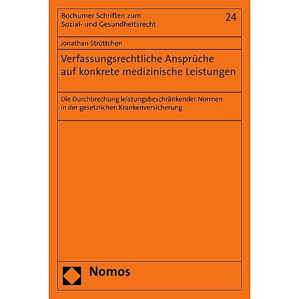 Verfassungsrechtliche Ansprüche auf konkrete medizinische Leistungen / Bochumer Schriften zum Sozial- und Gesundheitsrecht Bd.24, Jonathan Ströttchen