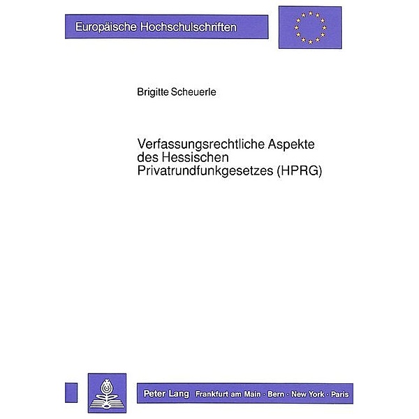 Verfassungsrechtliche Aspekte des Hessischen Privatrundfunkgesetzes (HPRG), Brigitte Scheuerle