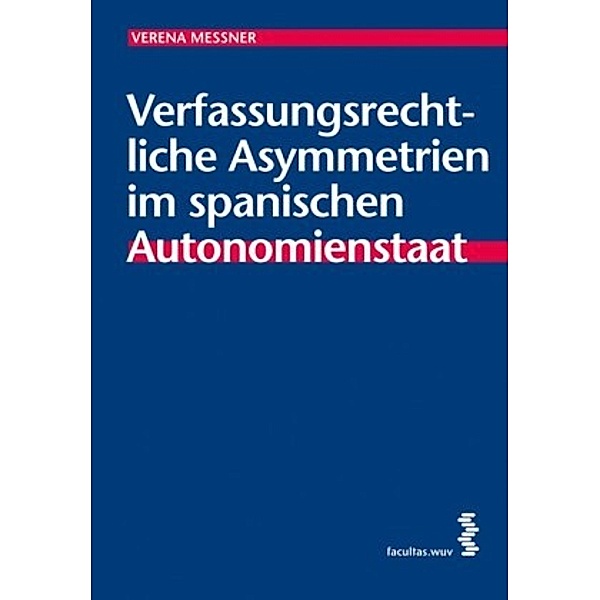 Verfassungsrechtliche Asymmetrien im spanischen Autonomienstaat, Verena Messner