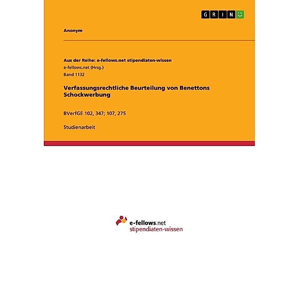 Verfassungsrechtliche Beurteilung von Benettons Schockwerbung / Aus der Reihe: e-fellows.net stipendiaten-wissen Bd.Band 1132