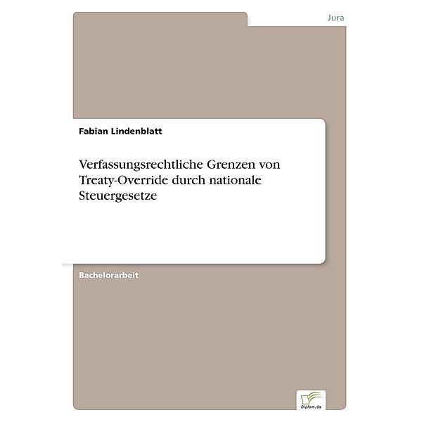 Verfassungsrechtliche Grenzen von Treaty-Override durch nationale Steuergesetze, Fabian Lindenblatt