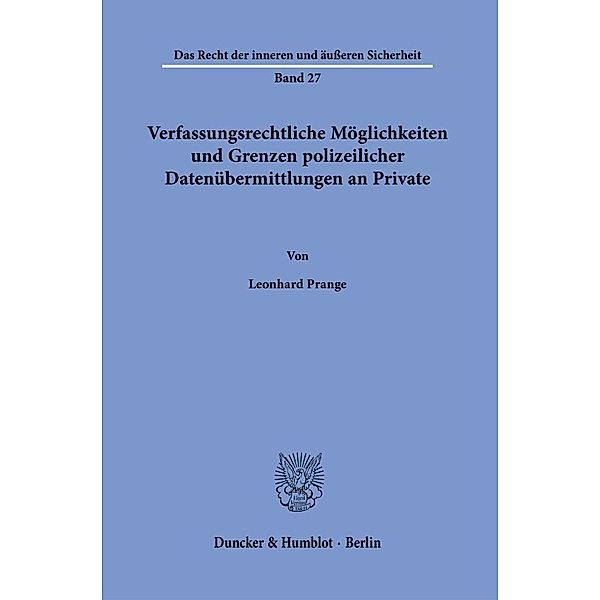 Verfassungsrechtliche Möglichkeiten und Grenzen polizeilicher Datenübermittlungen an Private., Leonhard Prange