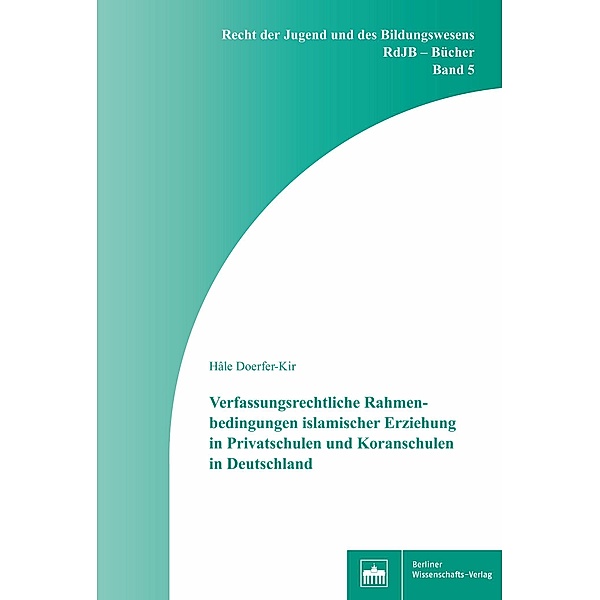 Verfassungsrechtliche Rahmenbedingungen islamischer Erziehung in Privatschulen und Koranschulen in Deutschland, Hâle Doerfer-Kir