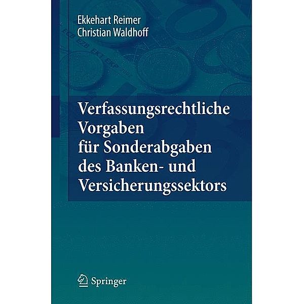 Verfassungsrechtliche Vorgaben für Sonderabgaben des Banken- und Versicherungssektors, Ekkehart Reimer, Christian Waldhoff