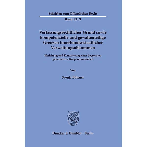 Verfassungsrechtlicher Grund sowie kompetenzielle und gewaltenteilige Grenzen innerbundesstaatlicher Verwaltungsabkommen., Svenja Büttner