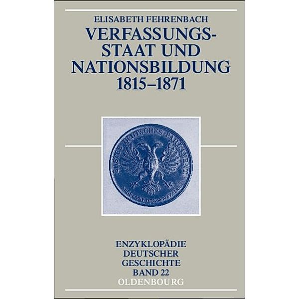 Verfassungsstaat und Nationsbildung 1815-1871 / Enzyklopädie deutscher Geschichte Bd.22, Elisabeth Fehrenbach