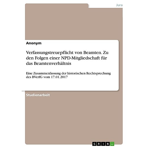 Verfassungstreuepflicht von Beamten. Zu den Folgen einer NPD-Mitgliedschaft für das Beamtenverhältnis