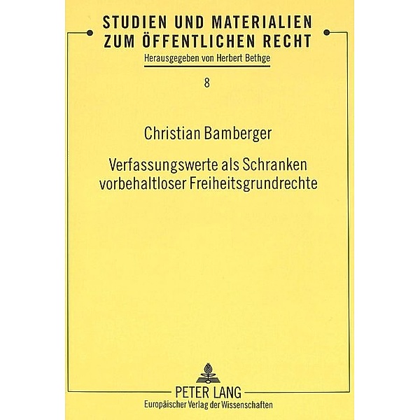 Verfassungswerte als Schranken vorbehaltloser Freiheitsgrundrechte, Christian Bamberger