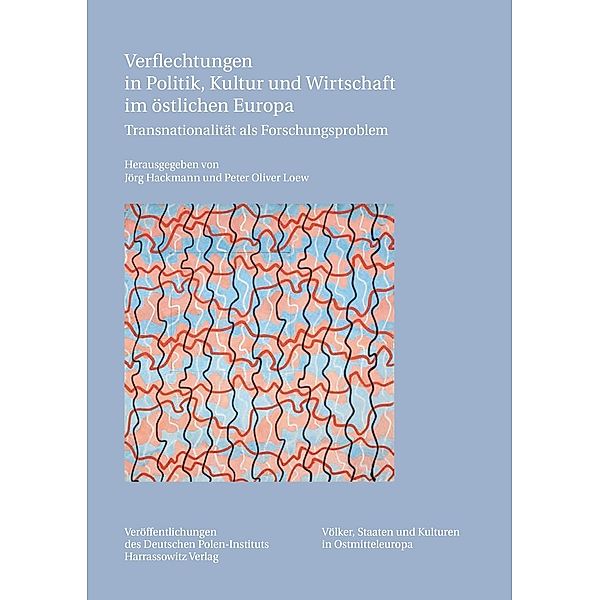 Verflechtungen in Politik, Kultur und Wirtschaft im östlichen Europa / Veröffentlichungen des Deutschen Polen-Instituts
