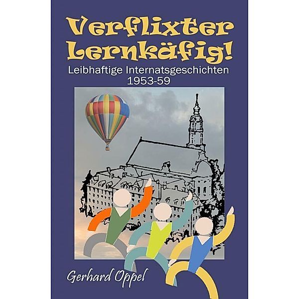 Verflixter Lernkäfig!, Gerhard Oppel