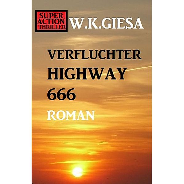 Verfluchter Highway 666, W. K. Giesa