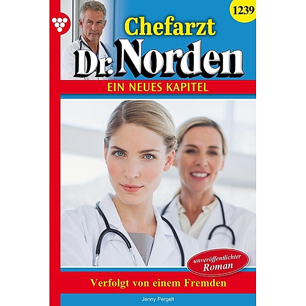 Verfolgt von einem Fremden / Chefarzt Dr. Norden Bd.1239, Jenny Pergelt