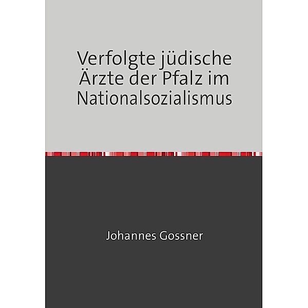 Verfolgte jüdische Ärzte der Pfalz im Nationalsozialismus, Johannes Gossner