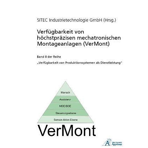 Verfügbarkeit von höchstpräzisen mechatronischen Montageanlagen (VerMont), 8 Tle.