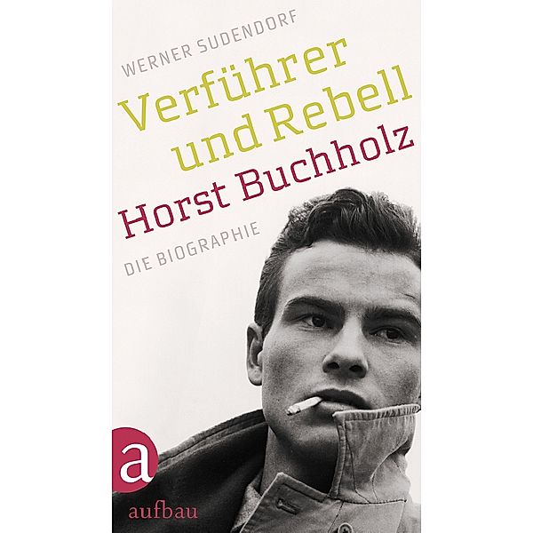 Verführer und Rebell. Horst Buchholz, Werner Sudendorf