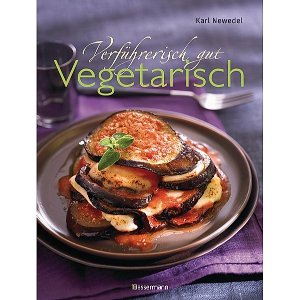 Verführerisch gut: Vegetarisch, Karl Newedel