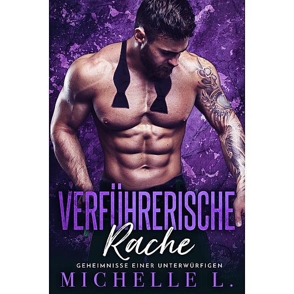 Verführerische Rache (Geheimnisse einer Unterwürfigen, #5) / Geheimnisse einer Unterwürfigen, Michelle L.