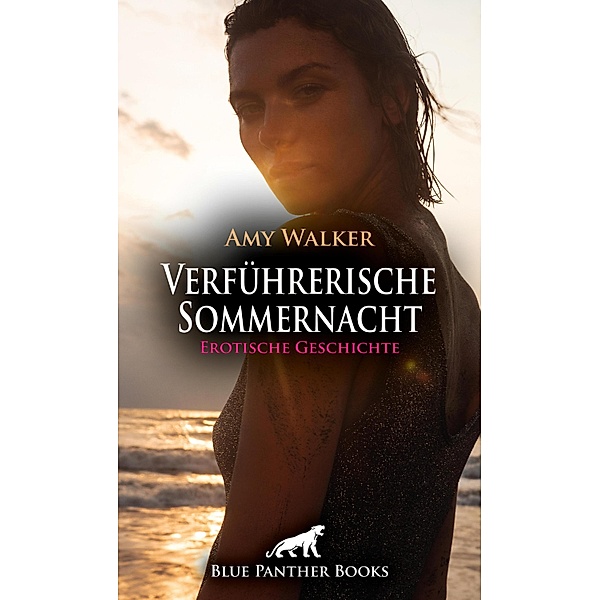 Verführerische Sommernacht | Erotische Geschichte / Love, Passion & Sex, Amy Walker