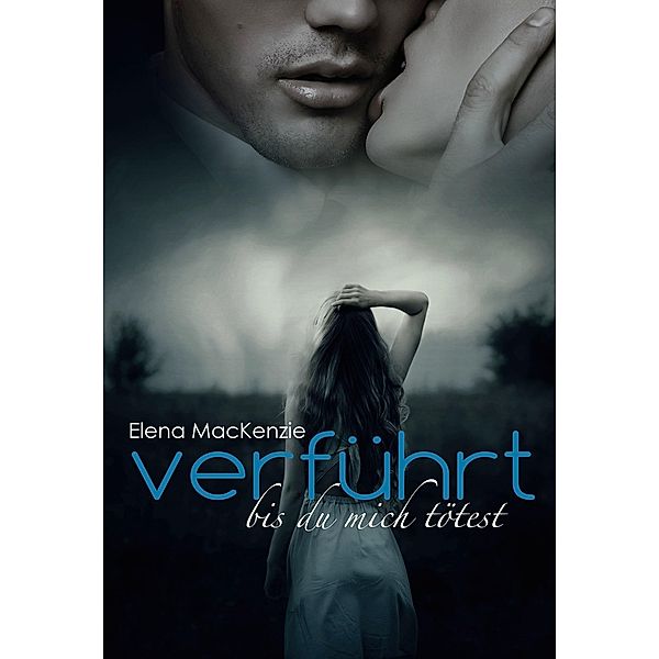 Verführt - Bis du mich tötest, Elena MacKenzie