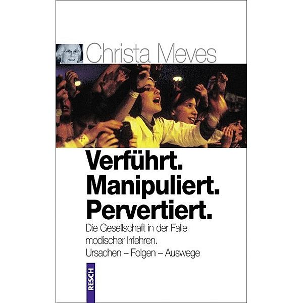 Verführt. Manipuliert. Pervertiert, Christa Meves