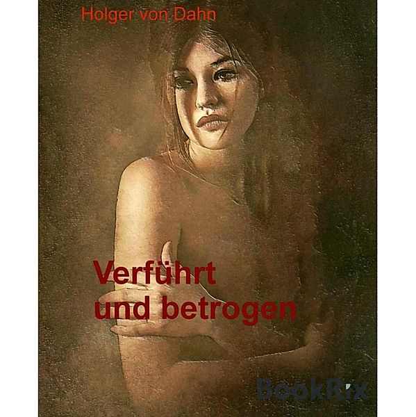 Verführt und betrogen, Holger von Dahn