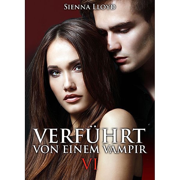 Verführt von einem Vampir - Band 6, Sienna Lloyd