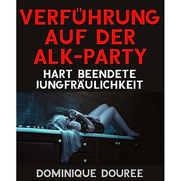 Verführung auf der Alk-Party, Dominique Douree