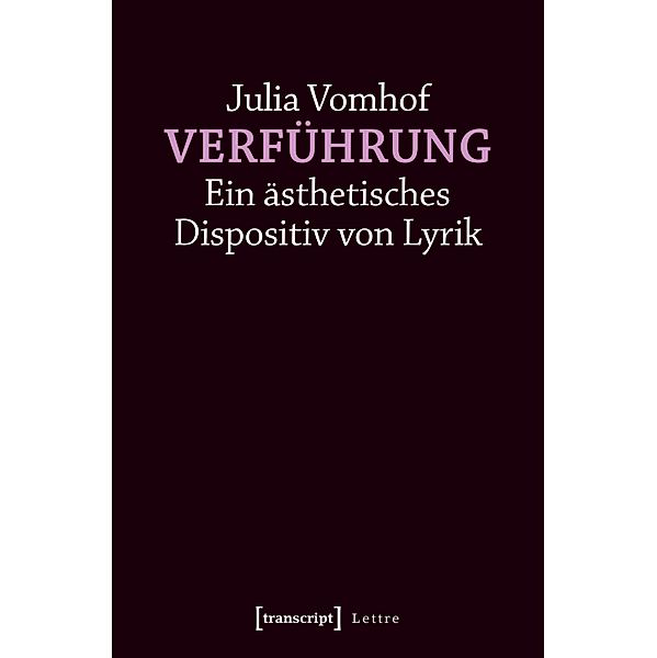 Verführung - Ein ästhetisches Dispositiv von Lyrik / Lettre, Julia Vomhof