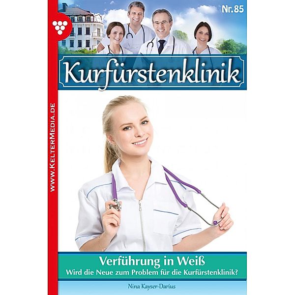 Verführung in Weiß / Kurfürstenklinik Bd.85, Nina Kayser-Darius
