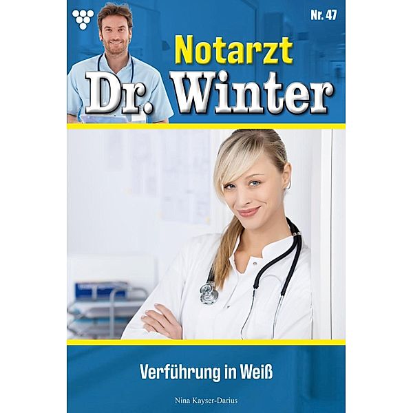 Verführung in Weiss / Notarzt Dr. Winter Bd.47, Nina Kayser-Darius