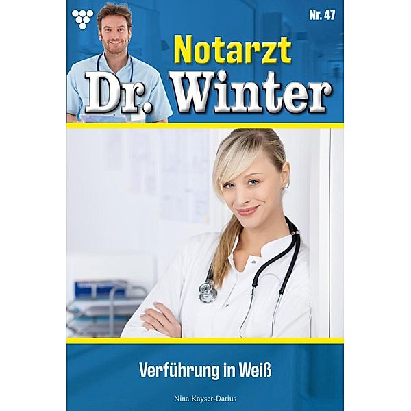 Verführung in Weiß / Notarzt Dr. Winter Bd.47, Nina Kayser-Darius