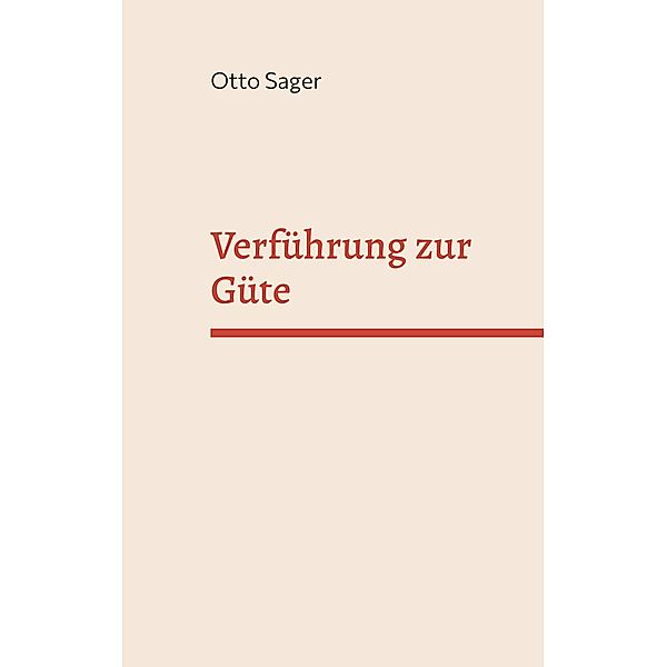 Verführung zur Güte, Otto Sager